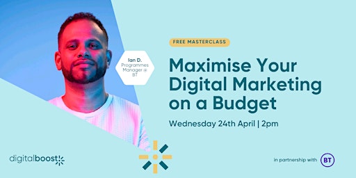 Primaire afbeelding van Maximise Your Digital Marketing On A Budget - Free Masterclass