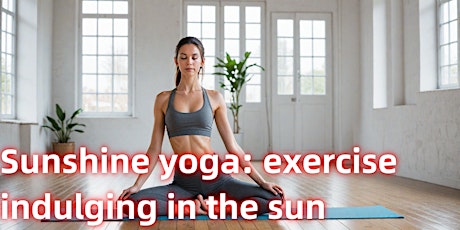 Sunshine yoga: exercise indulging in the sun