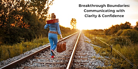 Breakthrough Boundaries: Communicating with Clarity & Confidence