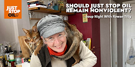 Image principale de Soup night with Rowan Tilly: Should Just Stop Oil remain nonviolent?