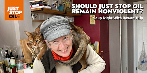 Hauptbild für Soup night with Rowan Tilly: Should Just Stop Oil remain nonviolent?