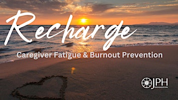 Hauptbild für Recharge, Caregiver Fatigue & Burnout Prevention