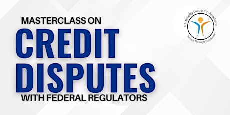 Master Class on Credit Disputes with Federal Regulators