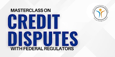 Primaire afbeelding van Master Class on Credit Disputes with Federal Regulators