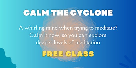 Calm the Cyclone (& meditate)