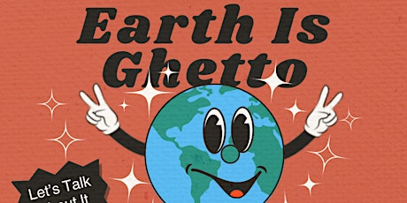Earth is Ghetto