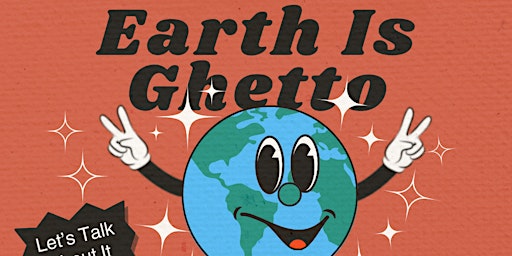 Imagem principal do evento Earth is Ghetto