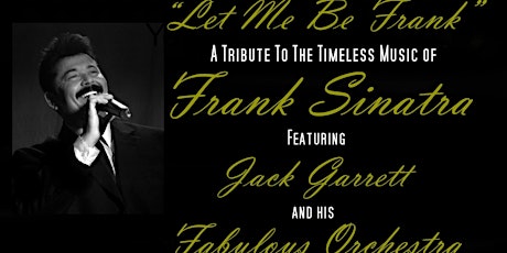 "Let Me Be Frank" A Tribute To The Timeless Music of Frank Sinatra