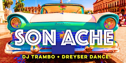 Primaire afbeelding van Cuban Friday with Son Ache + DJ Trambo + Dreyser Dance!