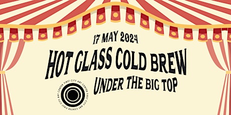 Hot Glass Cold Brew: Under the Big Top