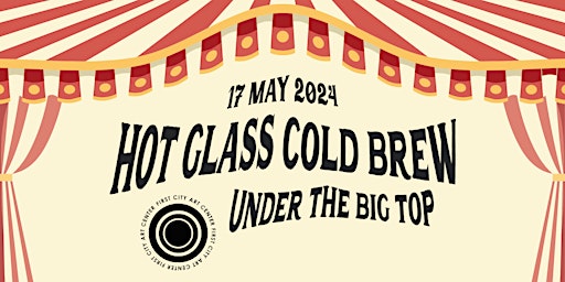 Hauptbild für Hot Glass Cold Brew: Under the Big Top