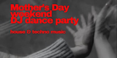 Hauptbild für Mothers Day Weekend DJ Dance Party - House - Afro House - Tech House - Techno Troy NY