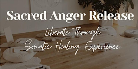 Sacred Anger Release: Liberate Through Somatic Healing Experience