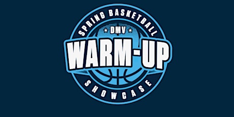 DMV 2024 Spring Warm-Up Basketball Showcase primary image