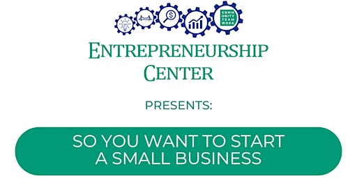 Imagem principal do evento E-Center Presents: So You Want To Start A Small Business