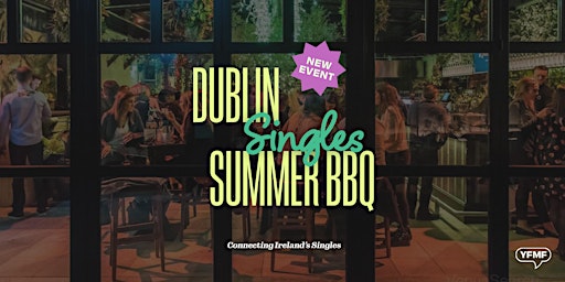 Primaire afbeelding van Dublin Summer Singles BBQ! ALMOST SOLD OUT!