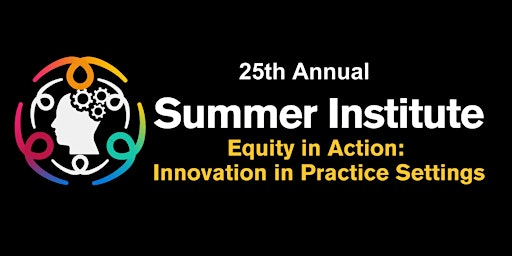 Imagen principal de 25th Annual Summer Institute Behavioral Health Conference