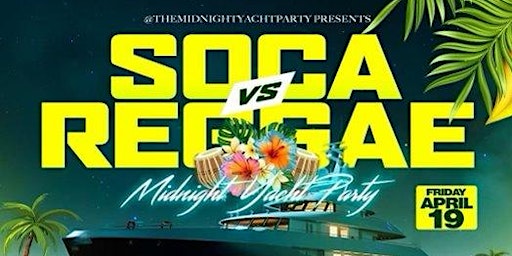 Primaire afbeelding van 4/19: Soca Vs Reggae   Midnight Yacht Party