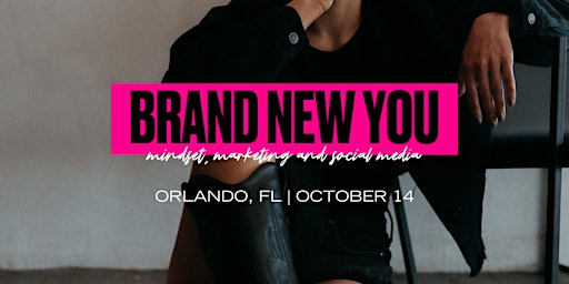 Brand New You: Mindset, Marketing and Social Media - Orlando, FL primary image