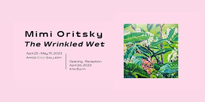 Imagen principal de Mimi Oritsky: "The Wrinkled Wet" Opening Reception