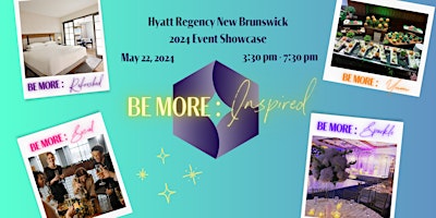 Primaire afbeelding van BE MORE: Hyatt Regency New Brunswick Networking and Hotel Showcase Event