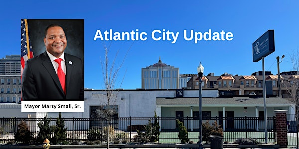 Atlantic City Update with Mayor Marty Small, Sr.