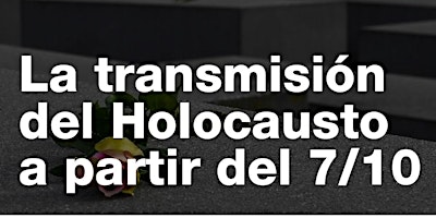 Hauptbild für Conferencia PRESENCIAL: La transmisión del Holocausto después del 7/10