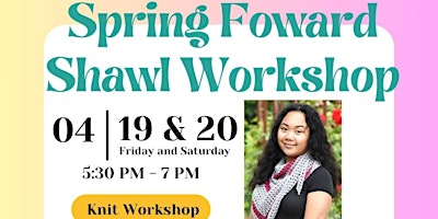 Hauptbild für Spring Forward Shawl Workshop