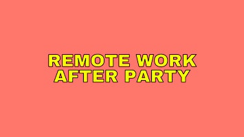 Imagem principal do evento Remote Work After Party