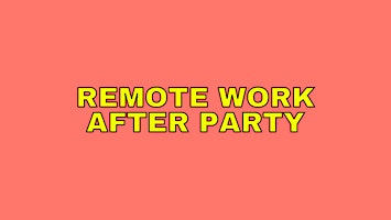 Primaire afbeelding van Remote Work After Party