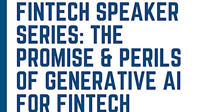 Fintech Speaker Series: The Promise & Perils of Generative AI for Fintech