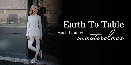Earth To Table Book Launch + Masterclass primary image