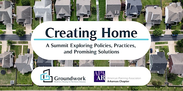 Creating Home: A Summit Exploring Policies, Practices, and Solutions