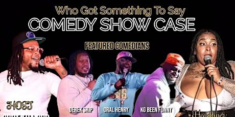 Who Got Something To Say Comedy Show Case