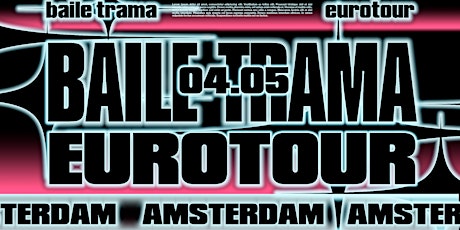 BAILE TRAMA w/ TH4YS - AMSTERDAM