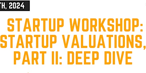 Imagem principal do evento Startup Valuations, Part II: Deep Dive