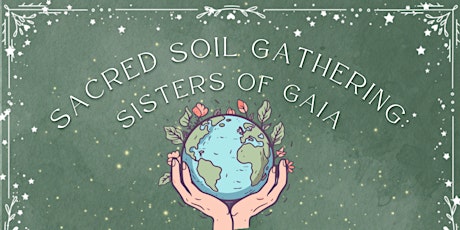 Sacred Soil Gathering: Sisters of Gaia Women's Circle