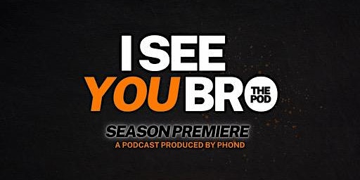 Imagem principal do evento I See You Bro | The Podcast Season Premiere