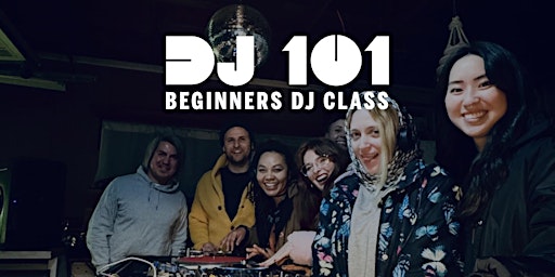 Primaire afbeelding van Beginners DJ Class: DJing 101 Orientation Class