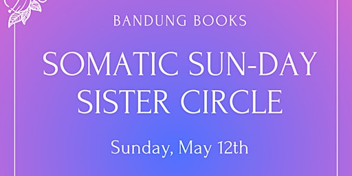 Somatic Sun-Day Sister Circle May 12, 2024