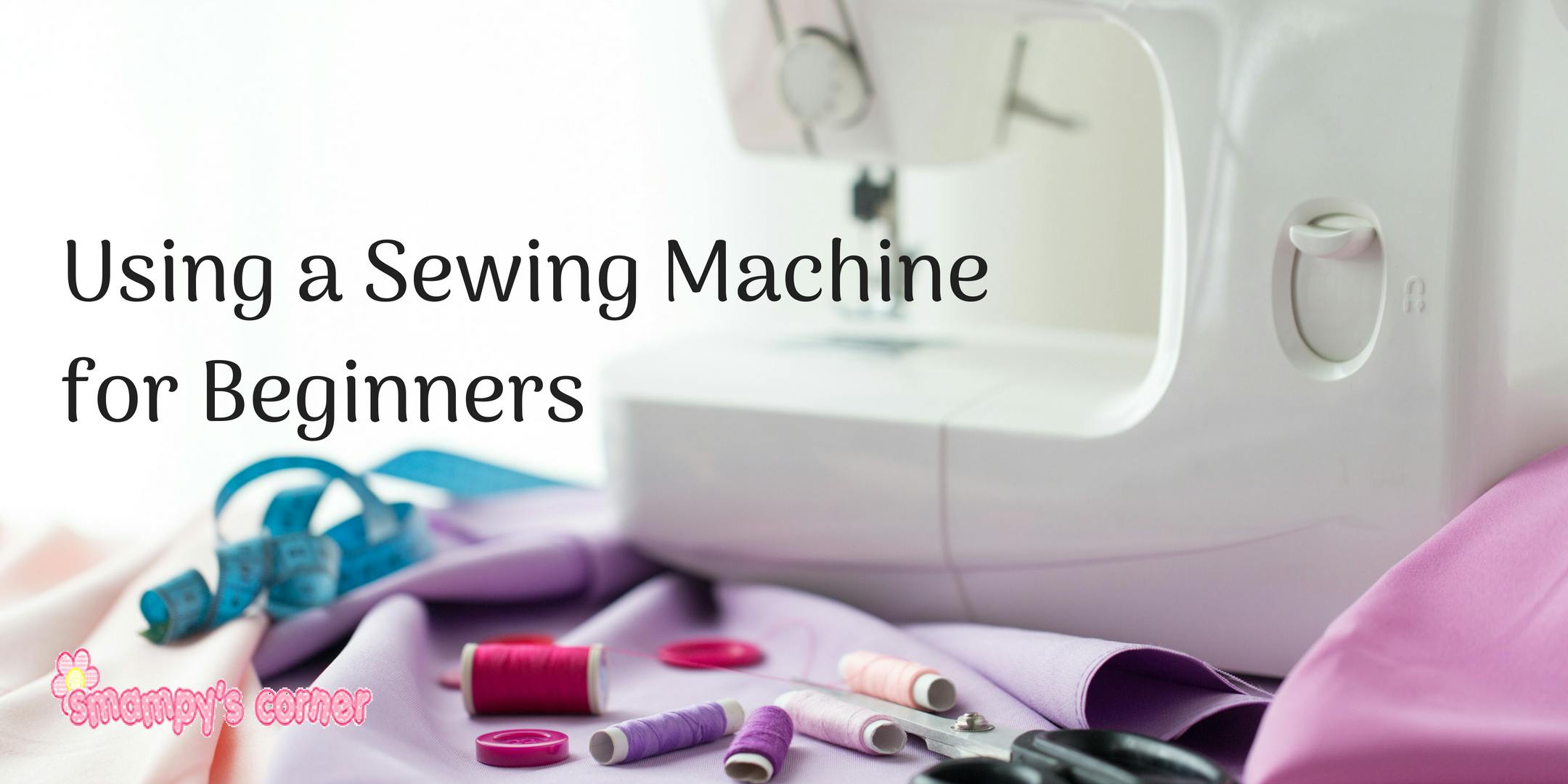 Using a Sewing Machine for Beginners | 18 October 2019