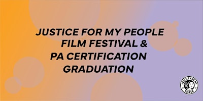 Primaire afbeelding van Justice for My People Film Festival & PA Certification Graduation