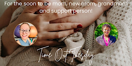 Time Out Tuesday for Moms, Soon to be Moms, Grandmoms and Support People!