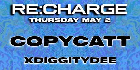 RE:CHARGE ft COPYCATT - Thursday May 2