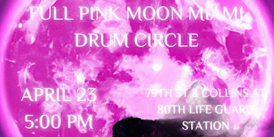 Imagem principal do evento Full Pink Moon Miami Drum Circle at 80th lifeguard 04 / 23