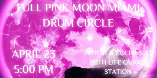 Primaire afbeelding van Full Pink Moon Miami Drum Circle at 80th lifeguard 04 / 23