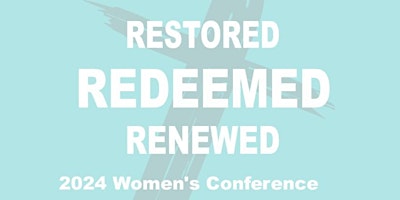 Imagem principal de Restored Redeemed Renewed Women's Conference 2024