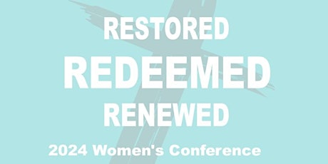Restored Redeemed Renewed Women's Conference 2024