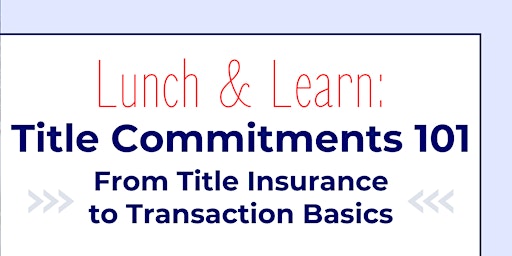 Image principale de Lunch & Learn: Title Commitments 101
