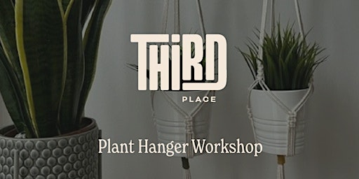 Third Place x Manchester Macrame Co. - Plant Hanger Workshop